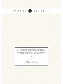 Traits and stories of the Irish peasantry. 7th ed