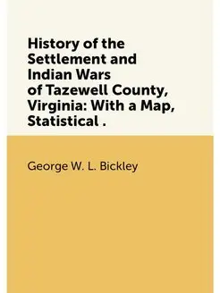 History of the Settlement and Indian Wars of Tazewel