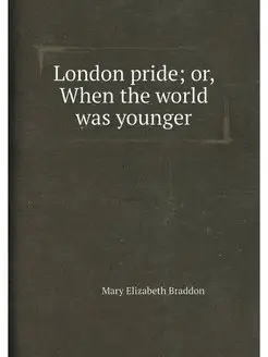 London pride or, When the world was younger