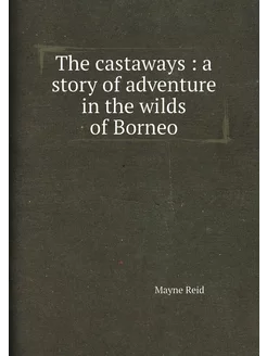 The castaways a story of adventure in the wilds of