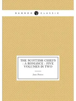 The Scottish chiefs a romance five volumes in two