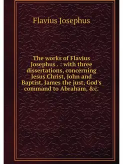 The works of Flavius Josephus . wit