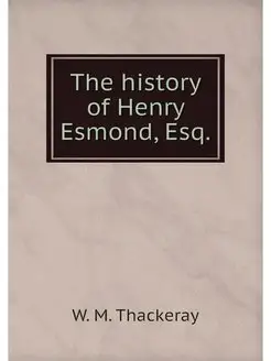 The history of Henry Esmond, Esq