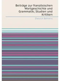 Beiträge zur französischen Wortgeschichte und Gramma