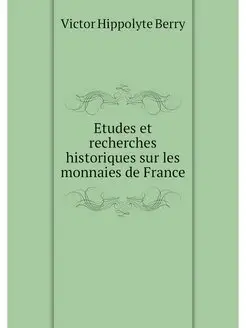 Etudes et recherches historiques sur