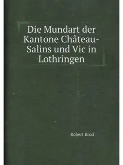 Die Mundart der Kantone Château-Salins und Vic in Lo