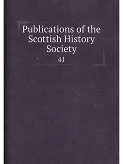 Publications of the Scottish History Society. 41