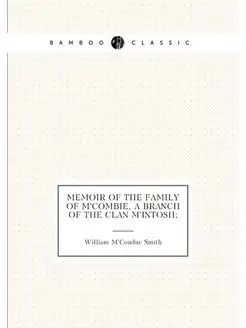 Memoir of the family of M'Combie, a branch of the Cl