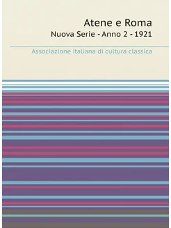 Atene e Roma. Nuova Serie - Anno 2 - 1921