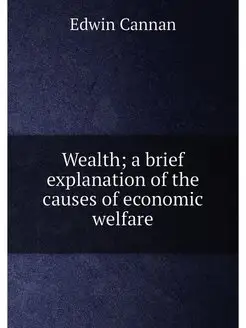 Wealth a brief explanation of the causes of economi