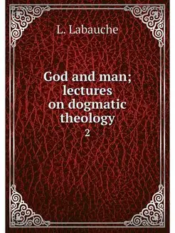 God and man lectures on dogmatic the