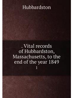 Vital records of Hubbardston, Massachusetts, to th