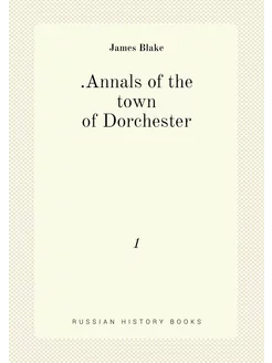 Annals of the town of Dorchester. 1