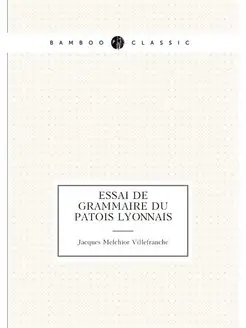 Essai de grammaire du patois Lyonnais