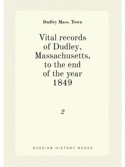 Vital records of Dudley, Massachusetts, to the end o