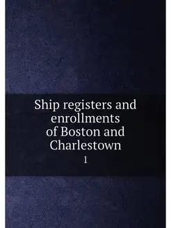 Ship registers and enrollments of Boston and Charles