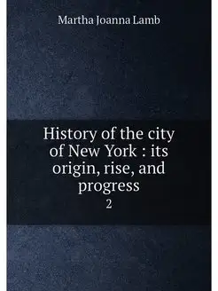 History of the city of New York its