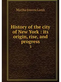 History of the city of New York its