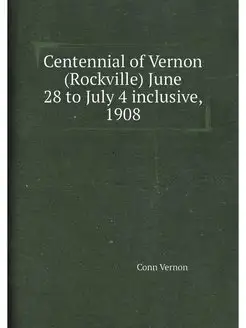 Centennial of Vernon (Rockville) June 28 to July 4 i