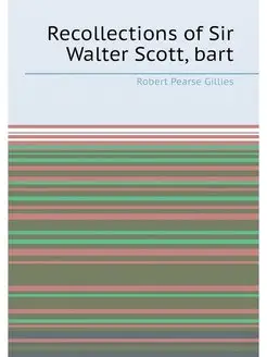 Recollections of Sir Walter Scott, bart