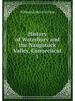 History of Waterbury and the Naugatuc