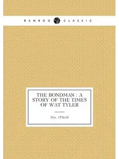 The bondman a story of the times of Wat Tyler