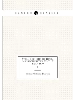 Vital records of Hull, Massachusetts, to the year 18