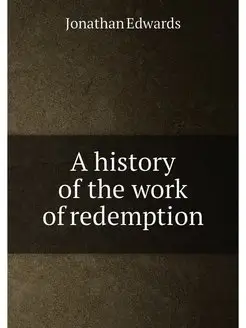 A history of the work of redemption