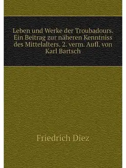 Leben und Werke der Troubadours. Ein