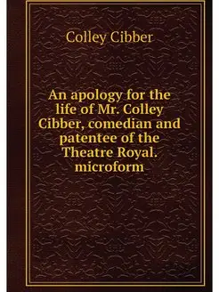 An apology for the life of Mr. Colley