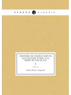 Histoire de France depuis les Gaulois jusqu'à la mor