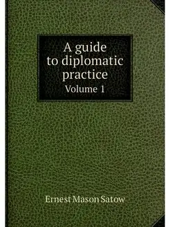 A guide to diplomatic practice. Volume 1