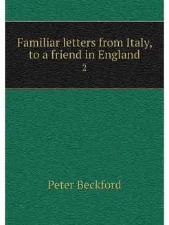 Familiar letters from Italy, to a fri