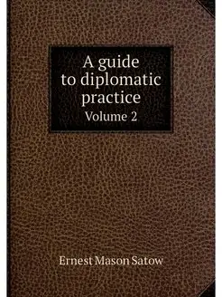 A guide to diplomatic practice. Volume 2