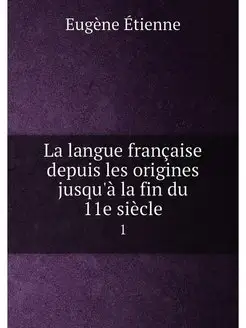 La langue française depuis les origines jusqu'à la f