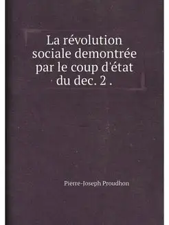 La révolution sociale demontrée par le coup d'état d