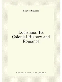 Louisiana Its Colonial History and Romance