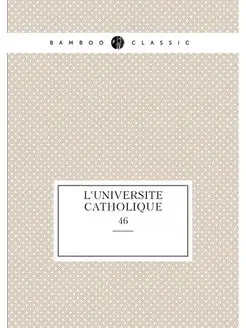 L'UNIVERSITE CATHOLIQUE. 46