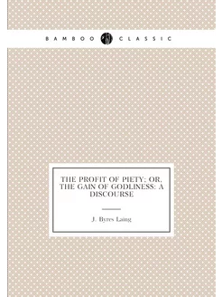 The profit of piety or, The gain of godliness a di