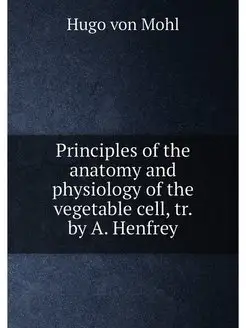 Principles of the anatomy and physiology of the vege