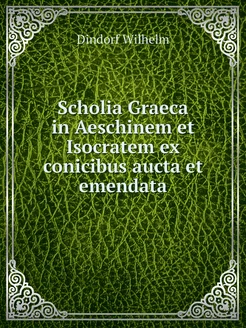 Scholia Graeca in Aeschinem et Isocratem ex conicibu