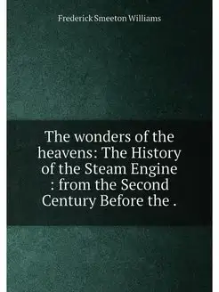 The wonders of the heavens The History of the Steam