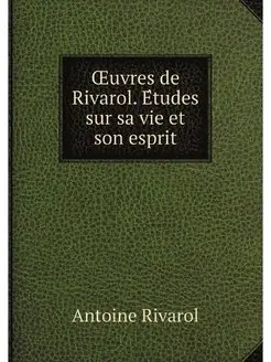 OEuvres de Rivarol. Etudes sur sa vie