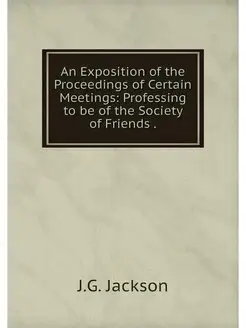 An Exposition of the Proceedings of Certain Meetings