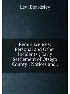 Reminiscences Personal and Other Incidents Early