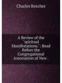 A Review of the "spiritual Manifestations." Read Be