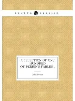 A Selection of One Hundred of Perrin's Fables