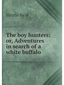 The boy hunters or, Adventures in se