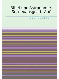 Bibel und Astronomie. 3e, neuausgearb. Aufl