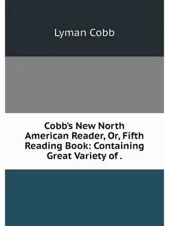 Cobb's New North American Reader, Or